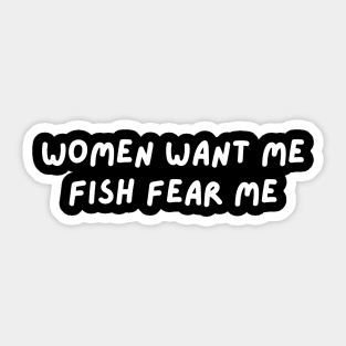 women want me fish fear me Sticker